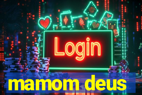 mamom deus